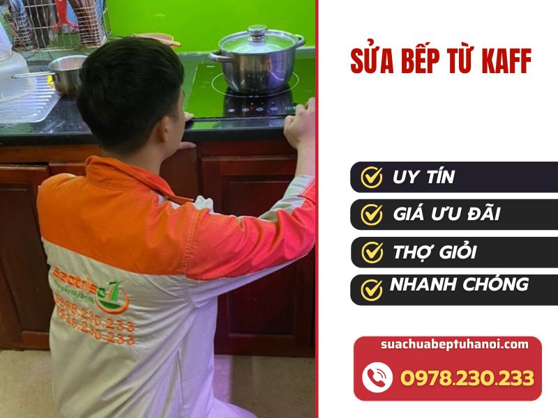 Dịch vụ sửa bếp từ Kaff hiệu quả nhanh chóng tận nhà