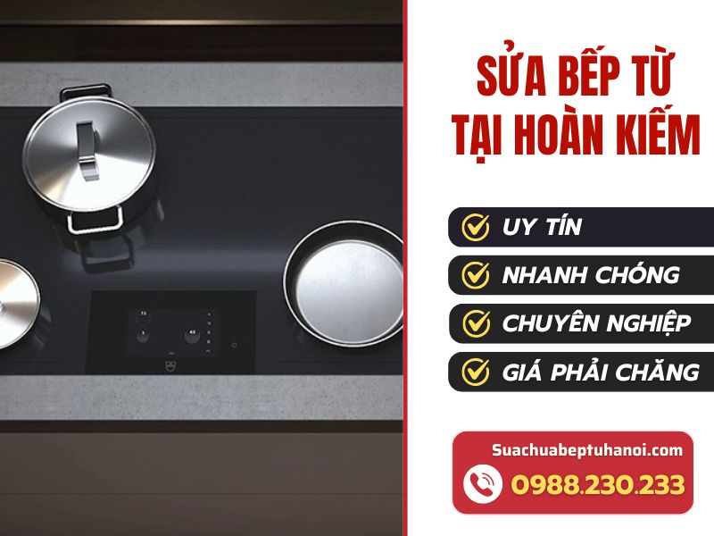 Dịch vụ sửa bếp từ tại Hoàn Kiếm giá rẻ, uy tín 