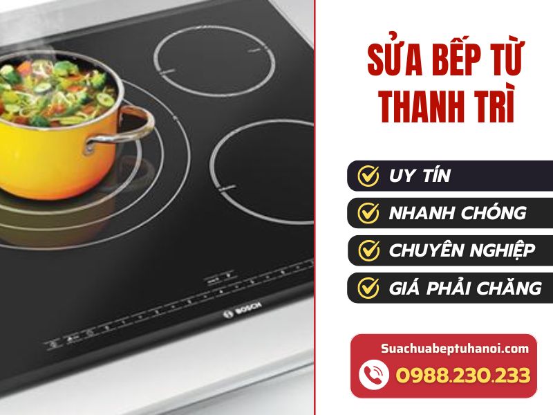 Sửa bếp từ Thanh Trì tại nhà hiệu quả và nhanh chóng