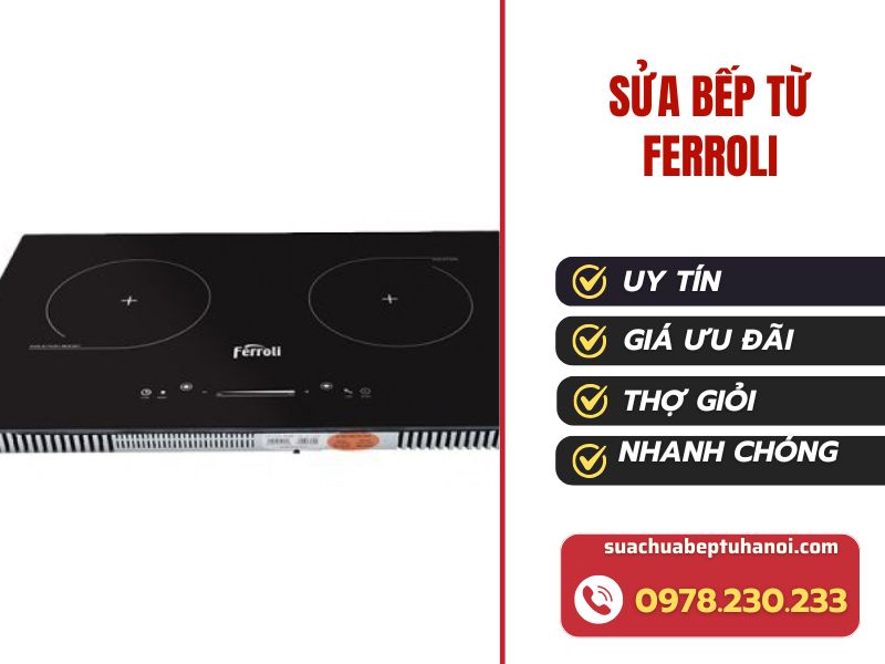 Sửa bếp từ Ferroli tại Hà Nội – Chuyên xử lý lỗi FD, E7, E0, không lên nguồn 1 Sửa bếp từ Ferroli