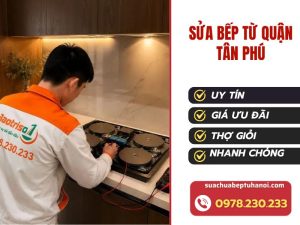 Sửa bếp từ Quận Tân Phú